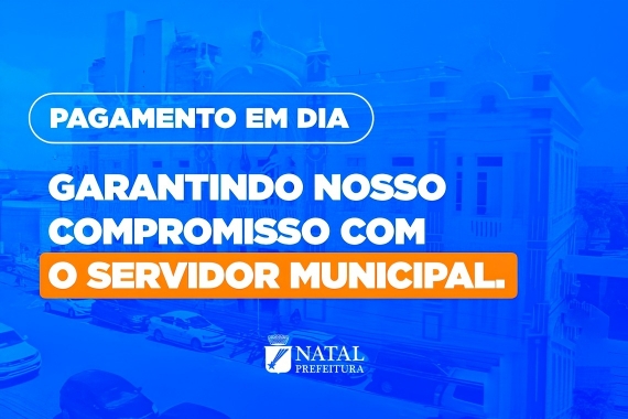 Prefeitura do Natal paga folha de abril e injeta mais de R$ 87 milhões na economia local